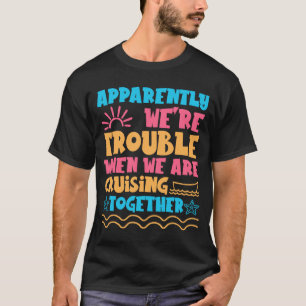 Trouble Matching Girls Cruise ship Cute Cruising T-Shirt