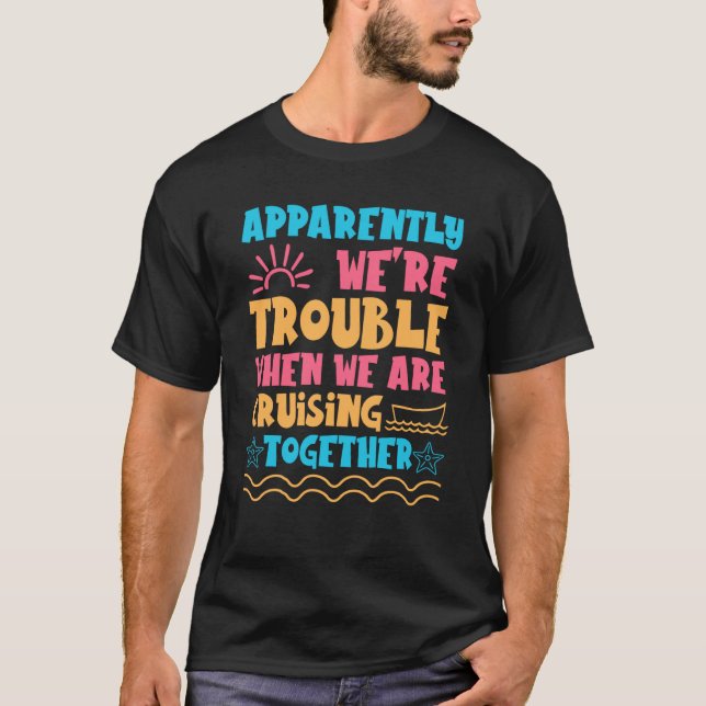 Trouble Matching Girls Cruise ship Cute Cruising   T-Shirt (Front)
