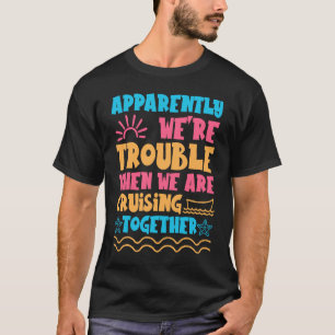 Trouble Matching Girls Cruise ship Cute Cruising T-Shirt