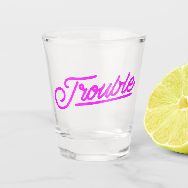 Trouble | Neon Pink Script Shot Glass (Front)