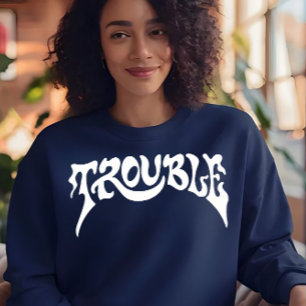 Trouble Sweatshirt