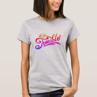 Trouble T-Shirt
