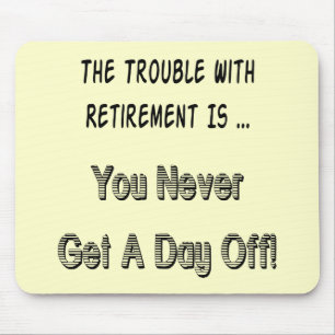 Trouble With Retirement Gifts and T-shirts Mouse Mat