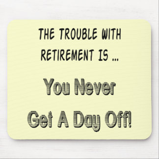 Trouble With Retirement Gifts and T-shirts Mouse Mat