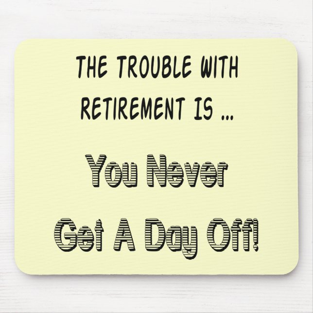 Trouble With Retirement Gifts and T-shirts Mouse Mat (Front)