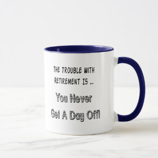 Trouble With Retirement Gifts and T-shirts Mug