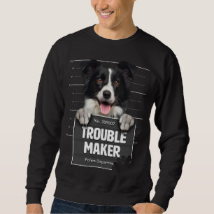 Troublemaker - Cheeky Border Collie Puppy is Naugh Sweatshirt