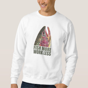 Trout Fishing More Sweatshirt