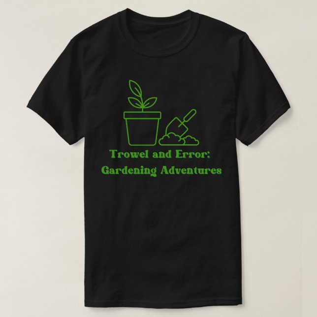 Trowel Error Gardening Design T-Shirt (Design Front)