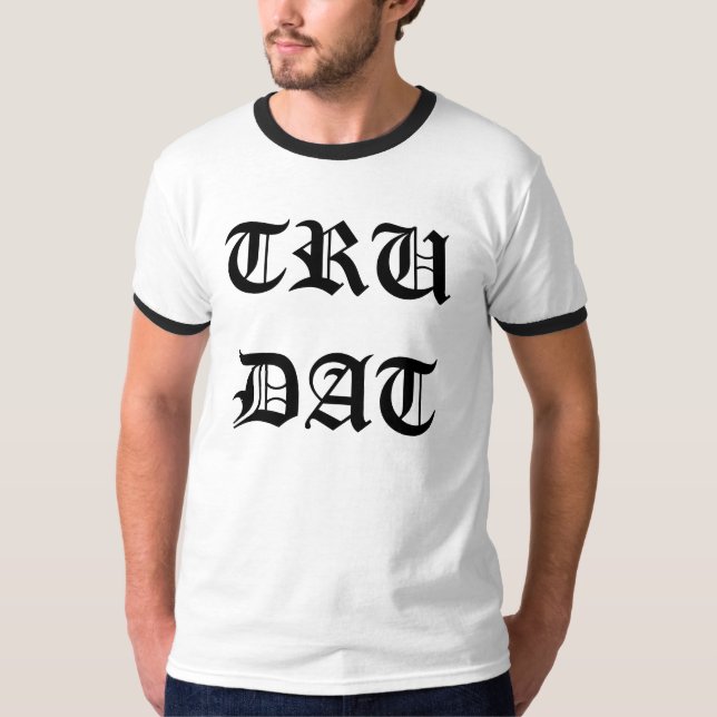 TRU DAT T-Shirt (Front)