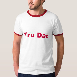 Tru Dat T-Shirt