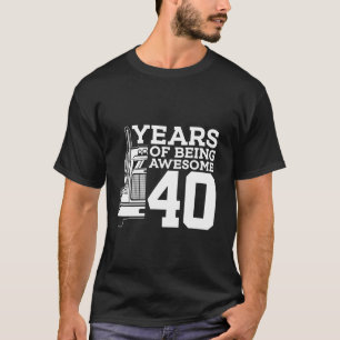 Truck Driver 40 YEARS OF BEING AWESOME TRUCKER 40t T-Shirt
