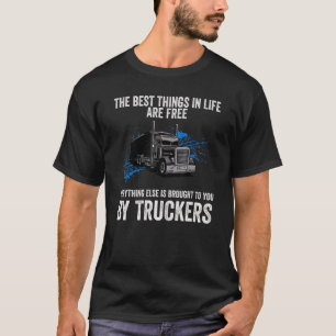 Truck Driver Best Things In Life Are Free T-Shirt