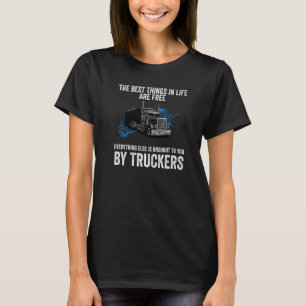 Truck Driver  Best Things In Life Are Free T-Shirt