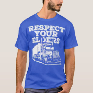 Truck Driver Big Trucking Trucker - Respect Your E T-Shirt