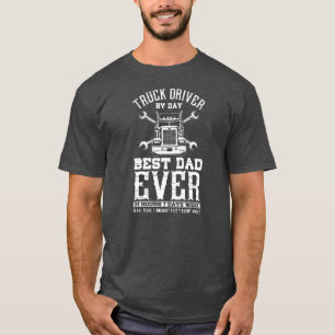 Truck Driver By Day Best Dad Ever Father's Day T-Shirt