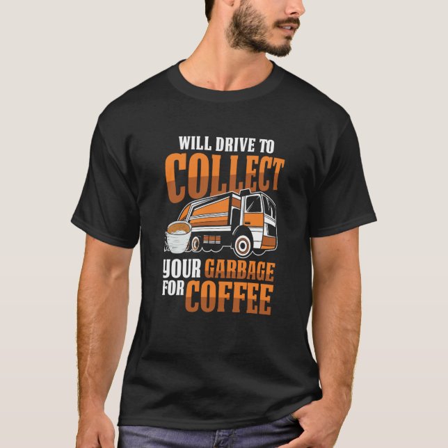 Truck Driver Coffee Rig Trucking  Trucker Garbage  T-Shirt (Front)