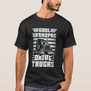 Truck Driver Cool Grandpas Drive Trucks Trucker Gr T-Shirt