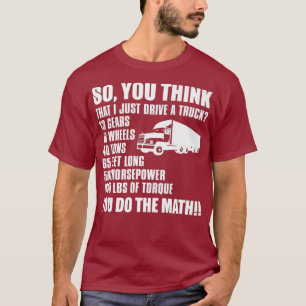 Truck Driver Funny Gift So You Think I Just A T-Shirt