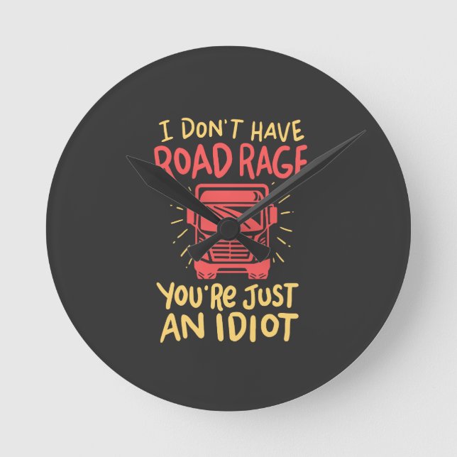 Truck Driver - I Don't Have Road Rage Round Clock (Front)