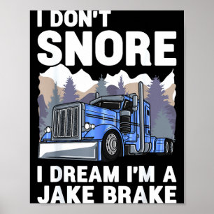 Truck Driver I Don't Snore I Dream I'm A Jake Brak Poster