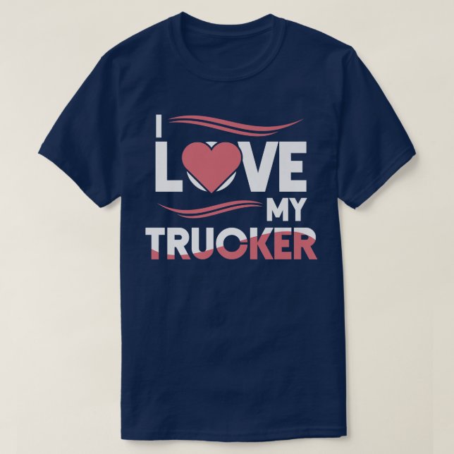 Truck Driver I Love My Trucker Wife Girlfriend Gir T-Shirt (Design Front)