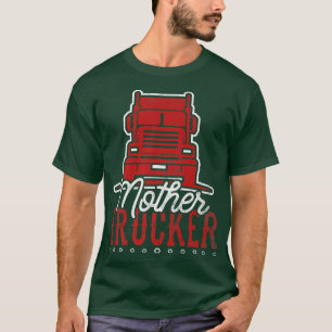 Truck Driver Mother Trucker 18 Wheeler Big Rig  T-Shirt
