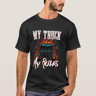 Truck Driver My Truck My Rules Big Rig Trucker T-Shirt