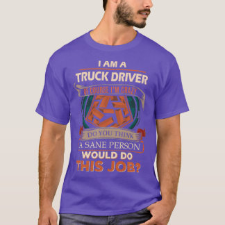 Truck Driver Sane Person Gift Item T-Shirt