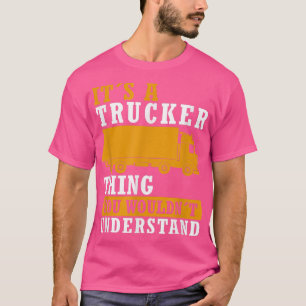 Truck Driver Saying Job Work Funny Trucker T-Shirt