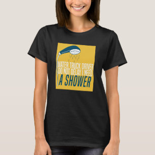 Truck Driver Shower Trucker Big Rig Water Truck D T-Shirt