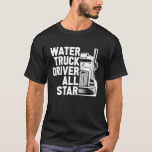 Truck Driver Tanker Big Rig  Trucking Water Truck  T-Shirt