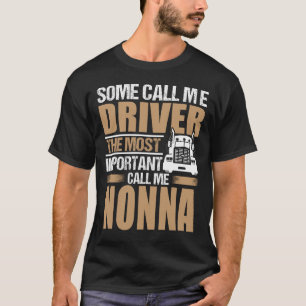 Truck Driver The Most Important Call Me NONNA T-Shirt
