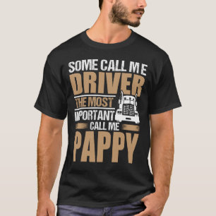 Truck Driver The Most Important Call Me PAPPY T-Shirt