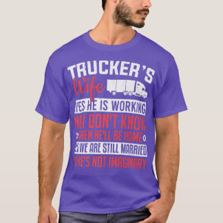 Truck Driver Trucker's Wife Yes He Is Working Wome T-Shirt