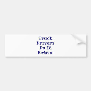 Truck Drivers Do It Better Bumper Sticker