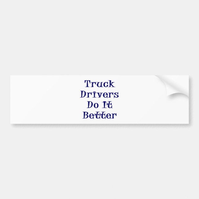 Truck Drivers Do It Better Bumper Sticker (Front)