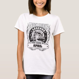 Truck Driving Legends Are Born In April T-Shirt