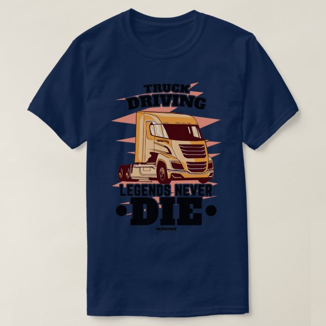 Truck Driving Legends Never Die Classic Copy T-Shirt (Design Front)