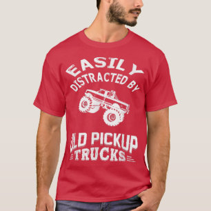 Truck Easily Distracted By Old Pickup Trucks Funny T-Shirt