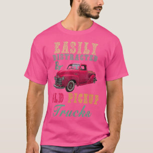 Truck Easily Distracted By Old Pickup Trucks Funny T-Shirt