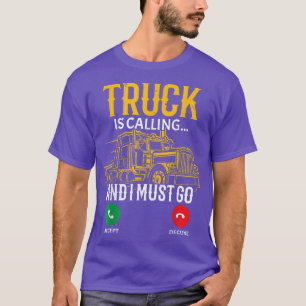 Truck Is Calling And I Must Go Truck Driver Vehicl T-Shirt
