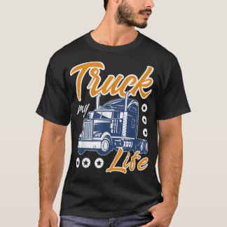 Truck My Life Sarcastic Trucker Big Rig Semi Truck T-Shirt