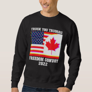 Truck You Trudeau Freedom Convoy 2022 American Can Sweatshirt