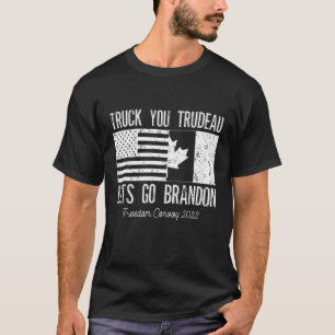 Truck You Trudeau Let Go Brandom Freedom Convoy 20 T-Shirt
