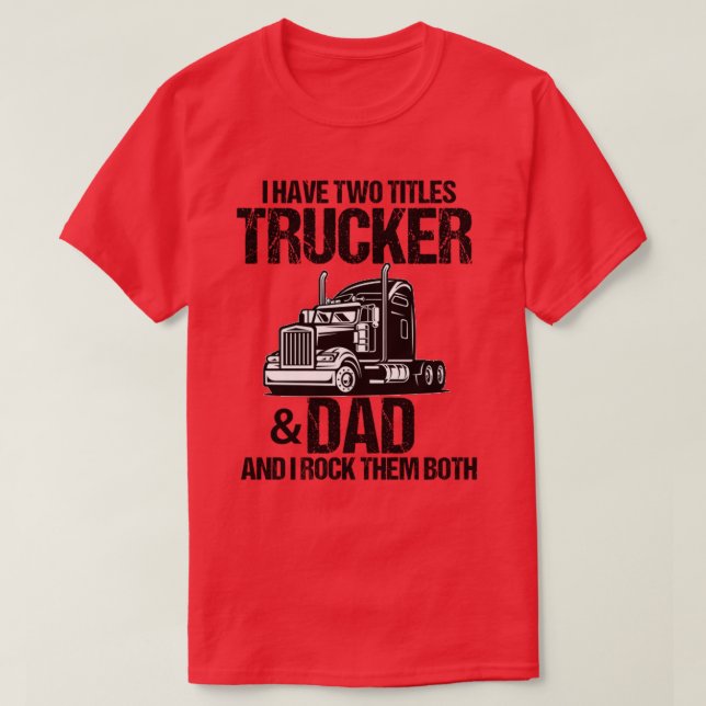 Trucker And Dad Quote Semi Truck Driver Mechanic F T-Shirt (Design Front)