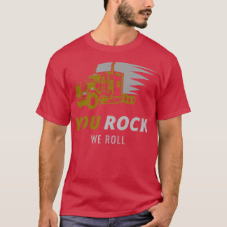 Trucker Big Rig Truck Truck Driver You Rock We Rol T-Shirt