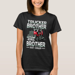 Trucker Brother Like A Normal Brother Just Cooler T-Shirt