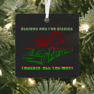 Trucker Christmas - Sleighs are for Sissies Metal Tree Decoration