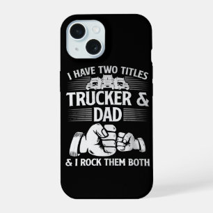 Trucker & Dad iPhone 15 Case